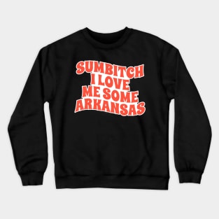 sumbitch i love me some arkansas - retro Crewneck Sweatshirt